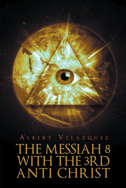 Cover of the book The Messiah 8 with the 3rd Anti Christ by Albert Velazquez, Christian Faith Publishing