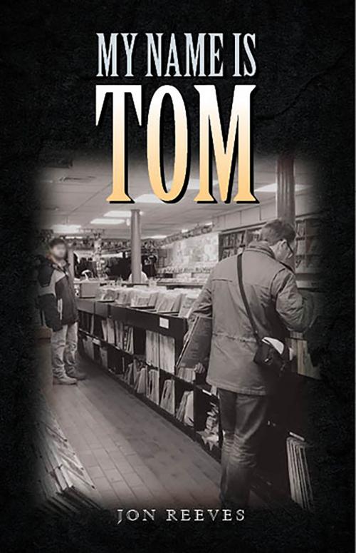 Cover of the book My Name is Tom by Jon Reeves, BookVenture Publishing LLC