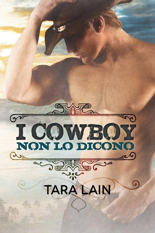 Cover of the book I cowboy non lo dicono by Tara Lain, Dreamspinner Press