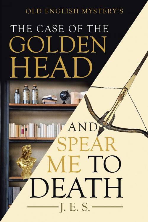 Cover of the book The Case of the Golden Head and Spear Me to Death by J. E. S., Page Publishing, Inc.