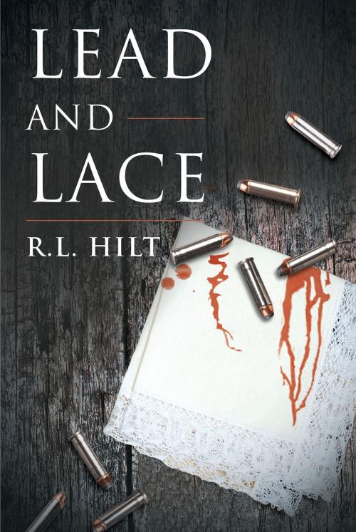 Cover of the book Lead and Lace by R.L. Hilt, Page Publishing, Inc.