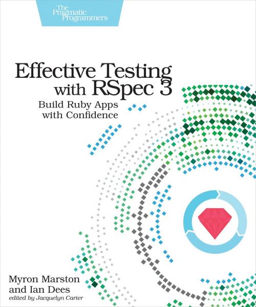 Cover of the book Effective Testing with RSpec 3 by Myron Marston, Ian Dees, Pragmatic Bookshelf