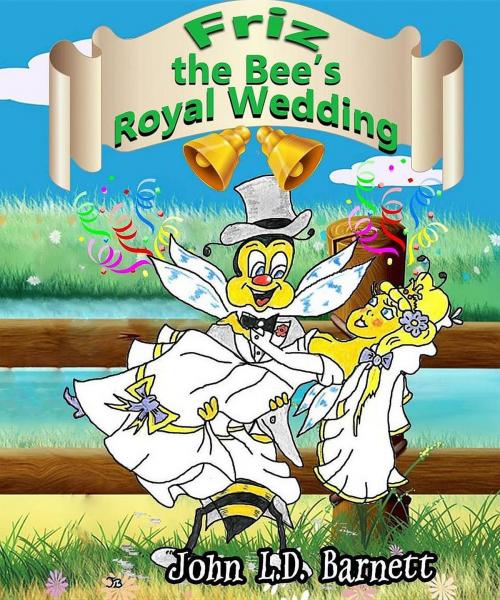 Cover of the book Friz the Bee's Royal Wedding by John L.D. Barnett, Crimson Cloak Publishing