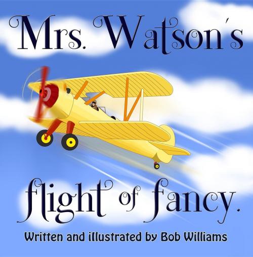Cover of the book Mrs. Watson's Flight of Fancy by Bob Williams, Crimson Cloak Publishing