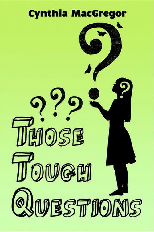 Cover of the book Those Tough Questions by Cynthia MacGregor, Crimson Cloak Publishing