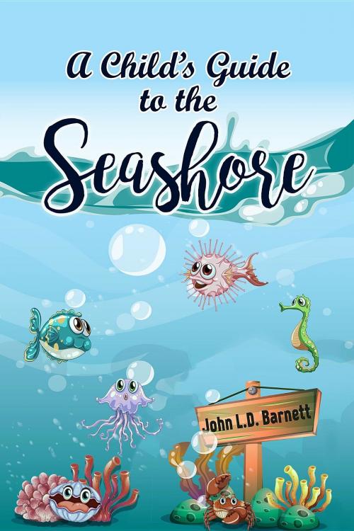 Cover of the book A Child's Guide to the Seashore by John L.D. Barnett, Crimson Cloak Publishing