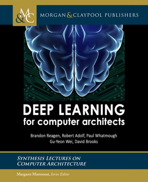 Cover of the book Deep Learning for Computer Architects by Brandon Reagen, Robert Adolf, Paul Whatmough, Gu-Yeon Wei, David Brooks, Margaret Martonosi, Morgan & Claypool Publishers