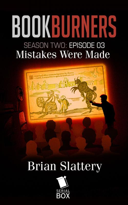 Cover of the book Mistakes Were Made (Bookburners Season 2 Episode 3) by Brian Francis Slattery, Mur Lafferty, Max Gladstone, Margaret Dunlap, Serial Box Publishing LLC