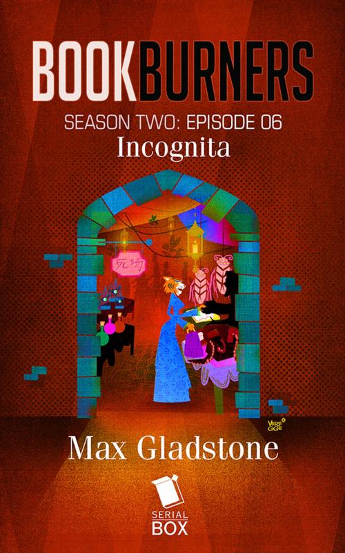 Cover of the book Incognita (Bookburners Season 2 Episode 6) by Max Gladstone, Margaret Dunlap, Brian Francis Slattery, Andrea Phillips, Mur Lafferty, Serial Box Publishing LLC