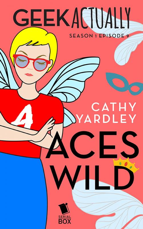 Cover of the book Aces Wild (Geek Actually Season 1 Episode 9) by Cathy Yardley, Cecilia Tan, Rachel Stuhler, Melissa Blue, Serial Box Publishing LLC