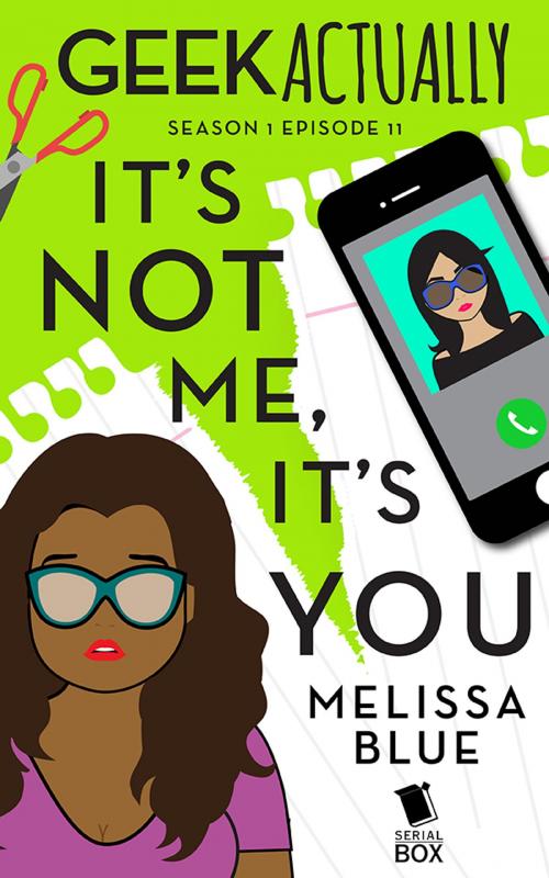 Cover of the book It's Not Me, It's You (Geek Actually Season 1 Episode 11) by Melissa Blue, Cathy Yardley, Cecilia Tan, Rachel Stuhler, Serial Box Publishing LLC