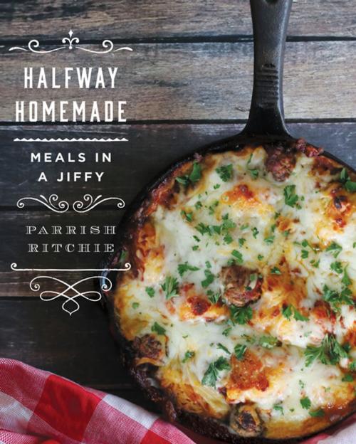 Cover of the book Halfway Homemade: Meals in a Jiffy by Parrish Ritchie, Countryman Press