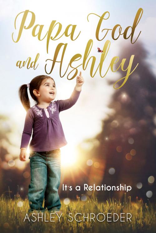 Cover of the book Papa God and Ashley: It's a Relationship by Ashley Schroeder, Redemption Press