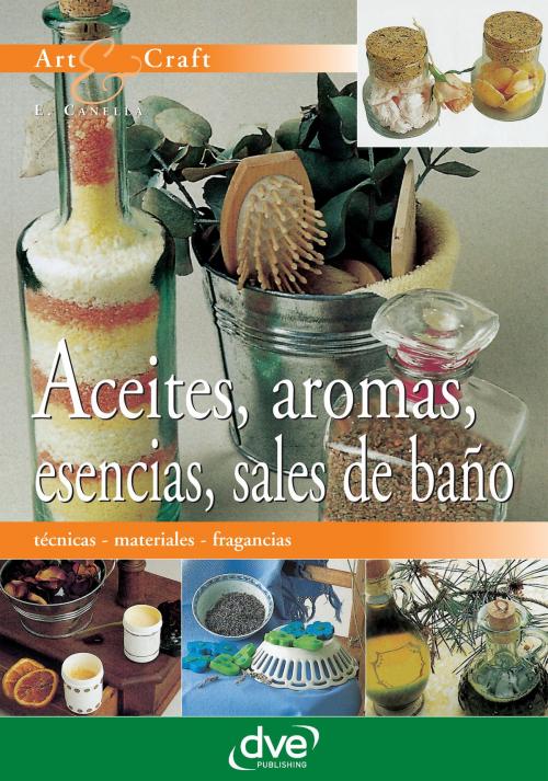 Cover of the book Aceites, aromas, esencias, sales de baño by E. Canella, De Vecchi Ediciones