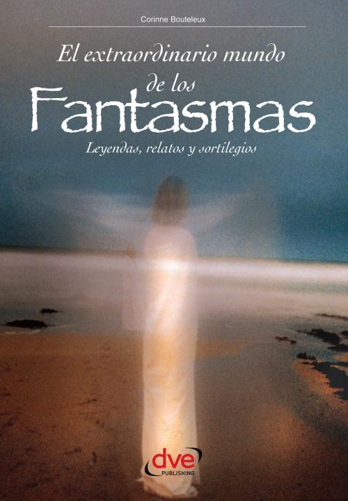 Cover of the book El extraordinario mundo de los fantasmas by Corinne Bouteleux, De Vecchi Ediciones