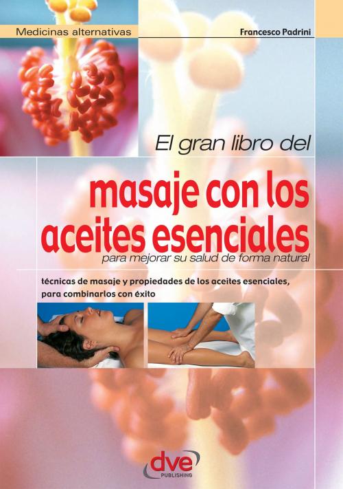 Cover of the book El gran libro del masaje con los aceites esenciales by Francesco Padrini, De Vecchi Ediciones
