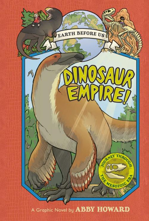Cover of the book Dinosaur Empire! (Earth Before Us #1) by Abby Howard, ABRAMS