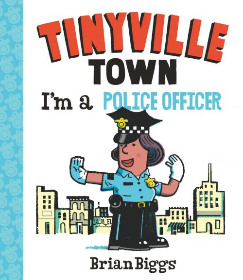 Cover of the book I'm a Police Officer (A Tinyville Town Book) by Brian Biggs, ABRAMS
