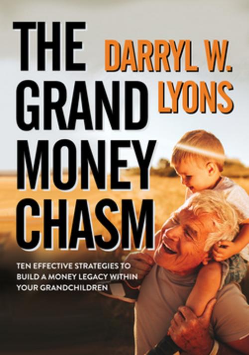 Cover of the book The Grand Money Chasm by Darryl W. Lyons, Morgan James Publishing