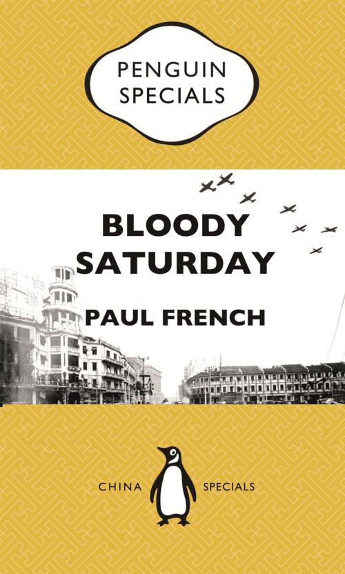 Cover of the book Bloody Saturday: Shanghai’s Darkest Day by Paul French, Penguin Books Ltd