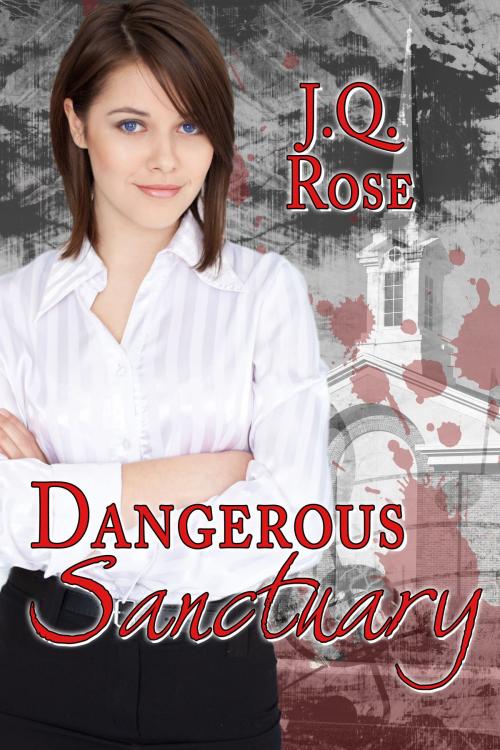 Cover of the book Dangerous Sanctuary by J.Q. Rose, BWL Publishing Inc.