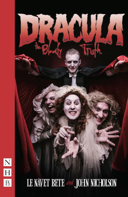 Cover of the book Dracula: The Bloody Truth (NHB Modern Plays) by John Nicholson, Nick Hern Books