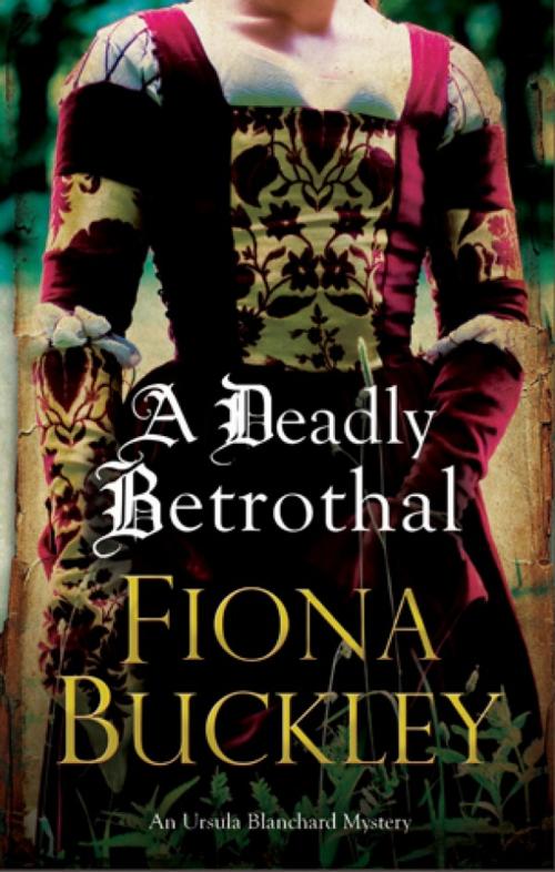 Cover of the book A Deadly Betrothal by Fiona Buckley, Severn House Publishers