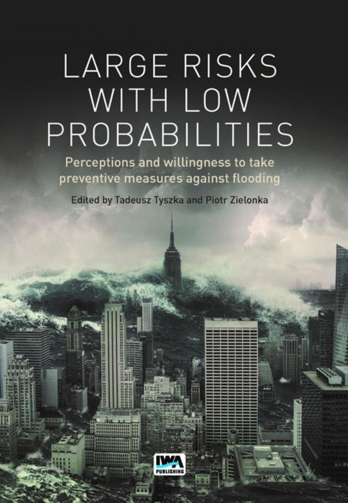 Cover of the book Large Risks with Low Probabilities: Perceptions and willingness to take preventive measures against flooding by , IWA Publishing