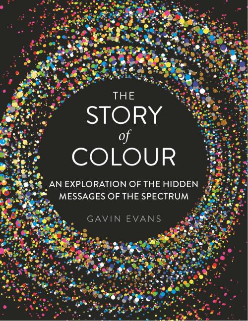Cover of the book The Story of Colour by Gavin Evans, Michael O'Mara