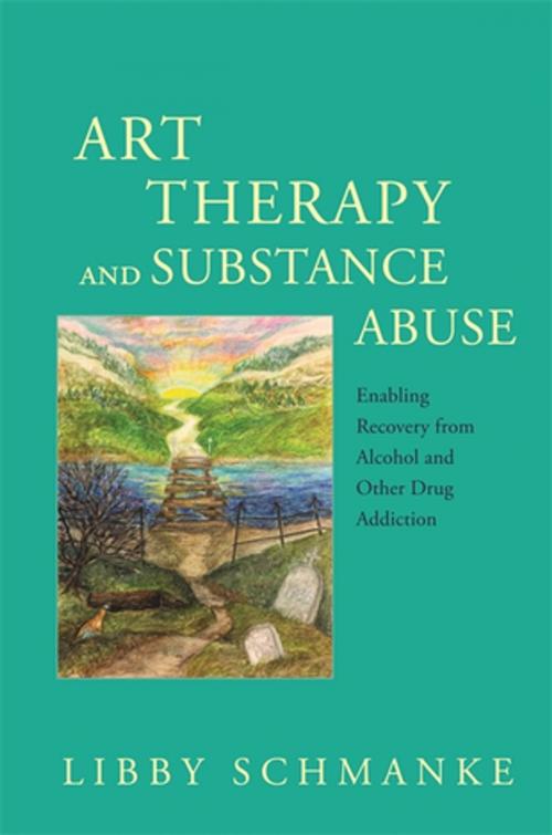 Cover of the book Art Therapy and Substance Abuse by Libby Schmanke, Jessica Kingsley Publishers