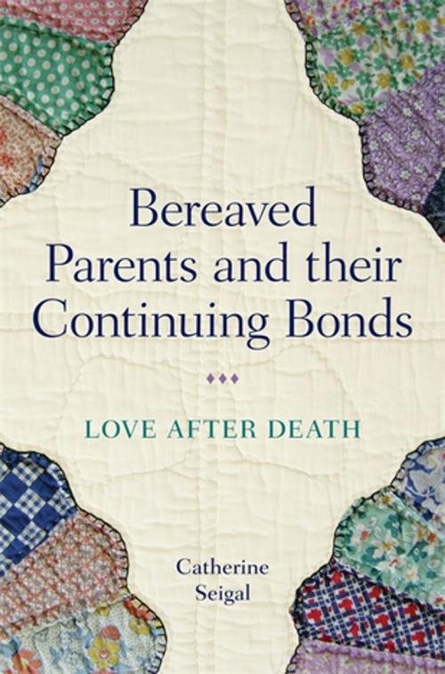 Cover of the book Bereaved Parents and their Continuing Bonds by Catherine Seigal, Jessica Kingsley Publishers