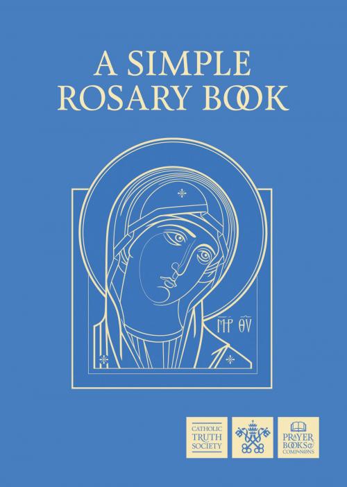 Cover of the book A Simple Rosary Book by Catholic Truth Society, Catholic Truth Society
