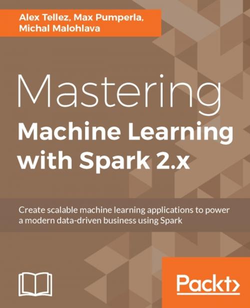 Cover of the book Mastering Machine Learning with Spark 2.x by Alex Tellez, Michal Malohlava, Max Pumperla, Packt Publishing