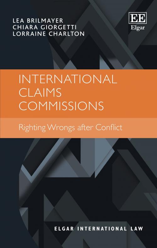 Cover of the book International Claims Commissions by Lea Brilmayer, Chiara Giorgetti, Lorraine Charlton, Edward Elgar Publishing