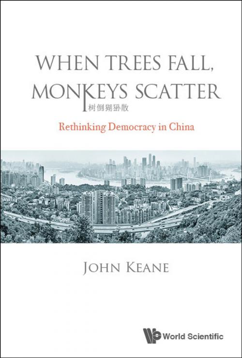 Cover of the book When Trees Fall, Monkeys Scatter by John Keane, World Scientific Publishing Company