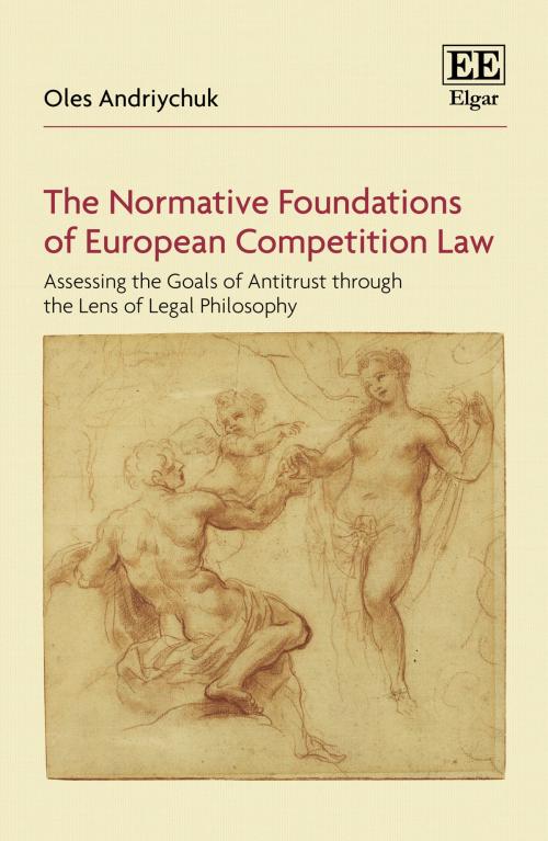 Cover of the book The Normative Foundations of European Competition Law by Oles Andriychuk, Edward Elgar Publishing