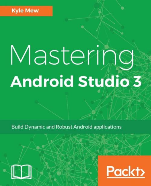 Cover of the book Mastering Android Studio 3 by Kyle Mew, Packt Publishing