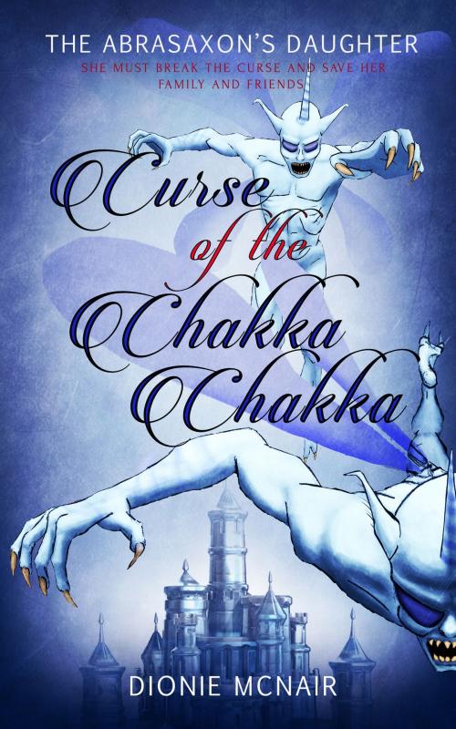 Cover of the book Curse of the Chakka Chakka by Dionie McNair, Totally Entwined Group Ltd