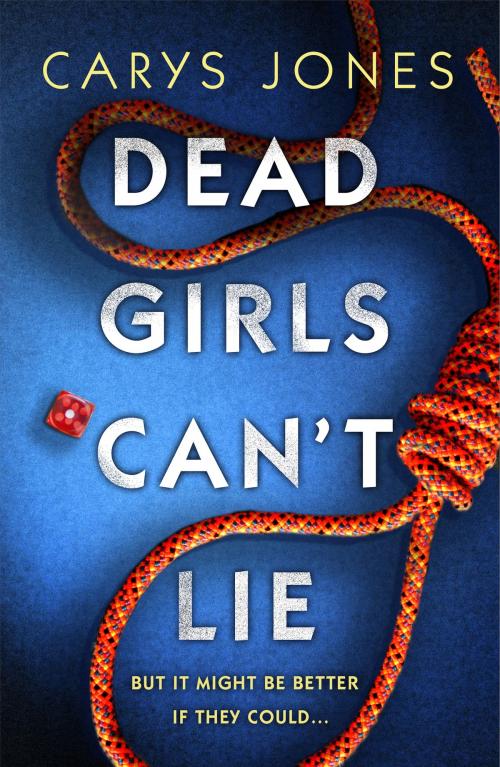 Cover of the book Dead Girls Can't Lie by Carys Jones, Head of Zeus