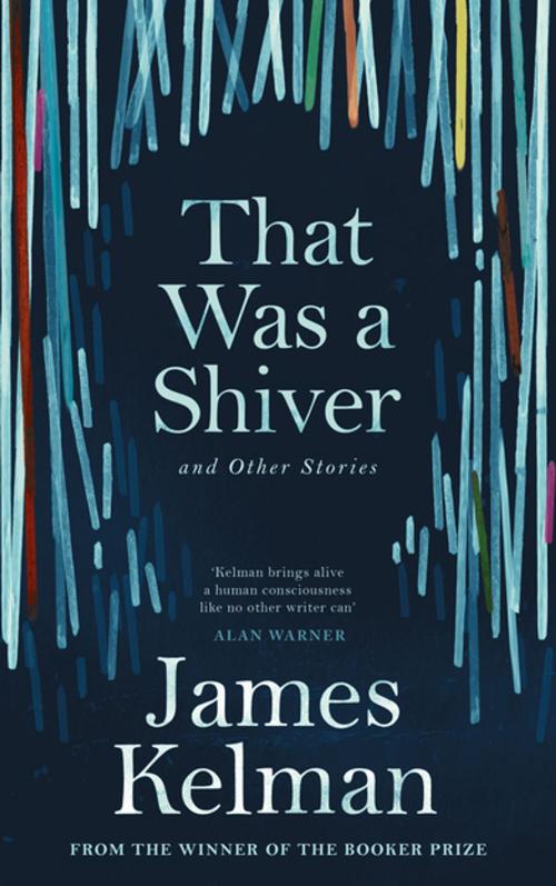 Cover of the book That Was a Shiver, and Other Stories by James Kelman, Canongate Books