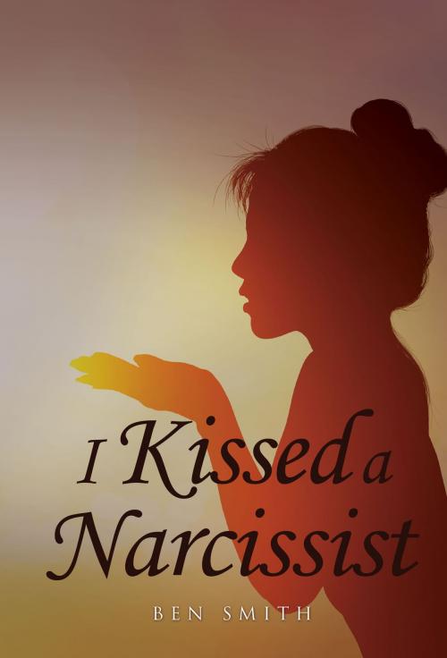 Cover of the book I Kissed a Narcissist by Ben Smith, Austin Macauley