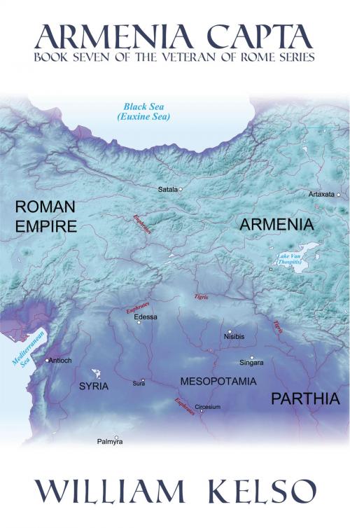 Cover of the book Armenia Capta (Book 7 of The Veteran of Rome Series) by William Kelso, William Kelso