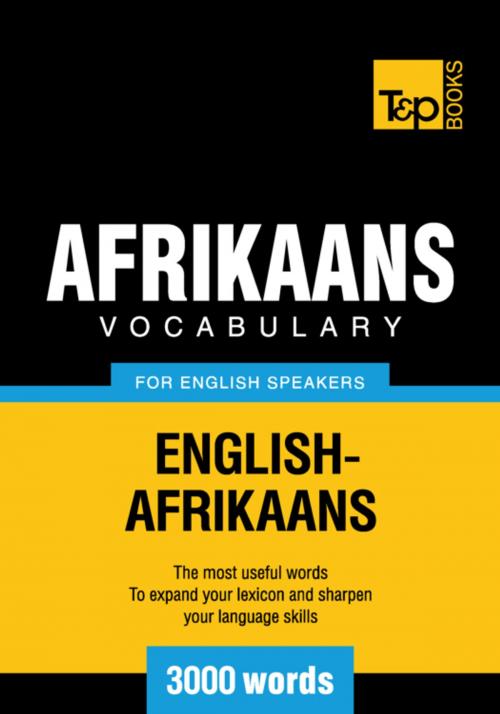 Cover of the book Afrikaans vocabulary for English speakers - 3000 words by Andrey Taranov, T&P Books