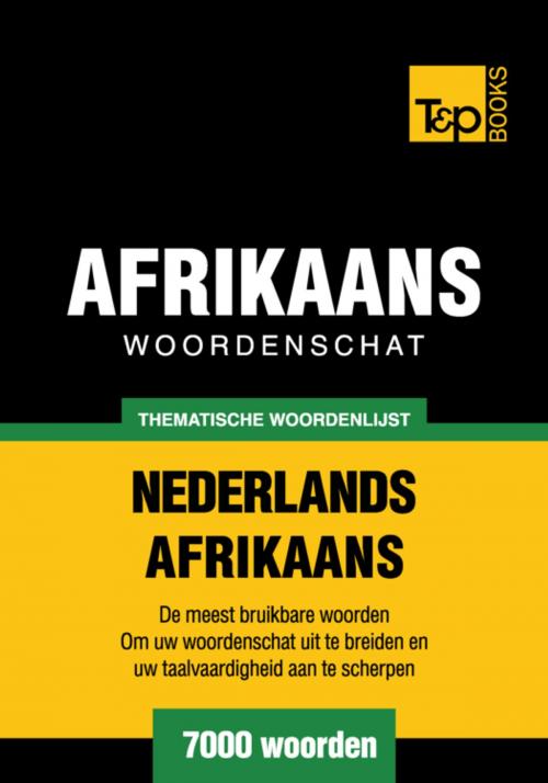Cover of the book Thematische woordenschat Nederlands-Afrikaans - 7000 woorden by Andrey Taranov, T&P Books