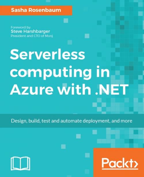 Cover of the book Serverless computing in Azure with .NET by Sasha Rosenbaum, Packt Publishing