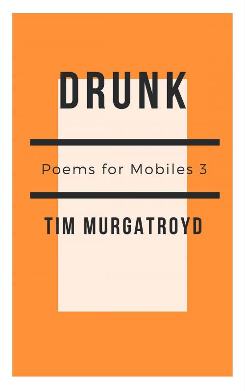 Cover of the book Drunk by Tim Murgatroyd, Troubador Publishing Ltd