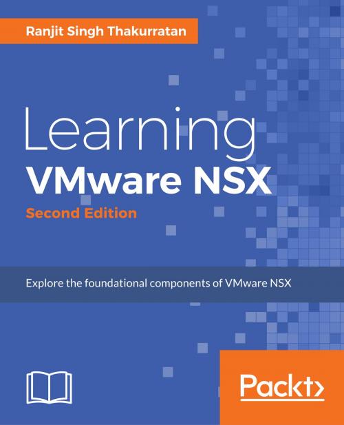 Cover of the book Learning VMware NSX - Second Edition by Ranjit Singh Thakurratan, Packt Publishing