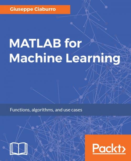 Cover of the book MATLAB for Machine Learning by Giuseppe Ciaburro, Packt Publishing