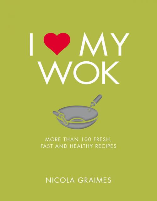 Cover of the book I Love My Wok by Nicola Graimes, Watkins Media