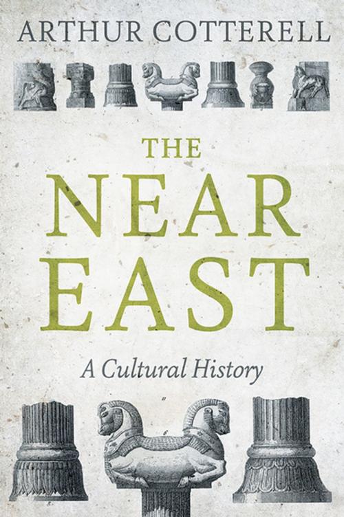 Cover of the book The Near East by Arthur Cotterell, Hurst
